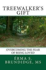 Treewalkers Gift Overcoming the Fear of Being Loved