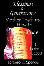 Blessings for Generations Mother Teach Me How to Pray