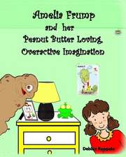 Amelia Frump & Her Peanut Butter Loving, Overactive Imagination