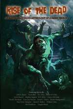 Rise of the Dead: An Earth-Shattering Anthology of Zombie Terror