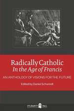 Radically Catholic in the Age of Francis