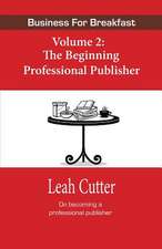 Business for Breakfast Volume 2: The Beginning Professional Publisher