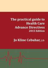 2015 Edition - The Practical Guide to Health Care Advance Directives