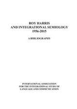 Roy Harris and Integrational Semiology 1956-2015