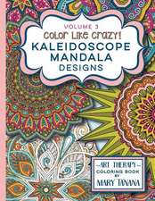 Color Like Crazy Kaleidoscope Mandala Designs Volume 3