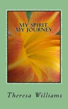 My Spirit, My Journey: How to Discover, Decide, and Delight in Your Spiritual Journey