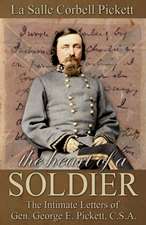 The Heart of a Soldier: The Intimate Letters of Gen. George E. Pickett, C.S.A.