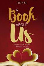 A Book About Us: A Heart's Continuing Journey to Love