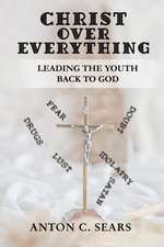 Christ Over Everything: Leading the Youth Back to God