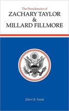 The Presidencies of Zachary Taylor and Millard Fillmore