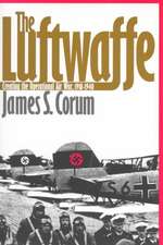 The Luftwaffe: Creating the Operational Air War, 1918-1940