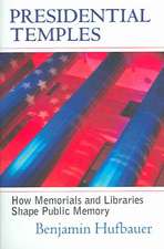 Presidential Temples: How Memorials and Libraries Shape Public Memory