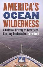 America's Ocean Wilderness: A Cultural History of Twentieth-Century Exploration