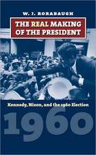 The Real Making of the President: Kennedy, Nixon, and the 1960 Election