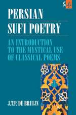 Persian Sufi Poetry: An Introduction to the Mystical Use of Classical Persian Poems