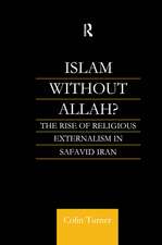 Islam Without Allah?: The Rise of Religious Externalism in Safavid Iran