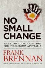 No Small Change: The Road to Recognition for Indigenous Australia