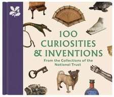 100 Curiosities & Inventions from the Collections of the National Trust