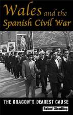 Wales and the Spanish Civil War, 1936-39: The Dragon's Dearest Cause