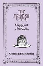 The Modern Cook: A Practical Guide to the Culinary Art in All Its Branches