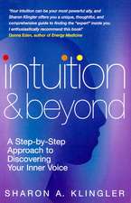 Intuition and Beyond: A Step-By-Step Approach to Discovering Your Inner Voice