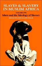 Slaves and Slavery in Africa: Volume One: Islam and the Ideology of Enslavement