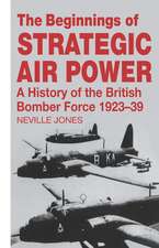 The Beginnings of Strategic Air Power: A History of the British Bomber Force 1923-1939