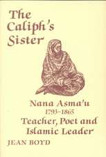 The Caliph's Sister: Nana Asma'u, 1793-1865, Teacher, Poet and Islamic Leader