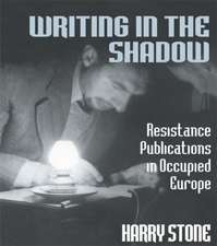 Writing in the Shadow: Resistance Publications in Occupied Europe