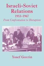 Israeli-Soviet Relations, 1953-1967: From Confrontation to Disruption