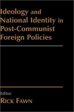 Ideology and National Identity in Post-communist Foreign Policy