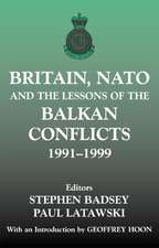 Britain, NATO and the Lessons of the Balkan Conflicts, 1991 -1999