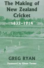 The Making of New Zealand Cricket: 1832-1914