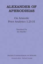 Alexander of Aphrodisias: On Aristotle Prior Analytics 1.23-31