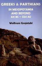 Greeks and Parthians in Mesopotamia and Beyond, 331 BC-AD 224