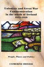 Unionists and Great War Commemoration in the North of Ireland, 1914-1939: People, Places and Politics