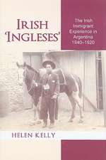 Irish 'Ingleses': The Irish Immigrant Experience in Argentina, 1840-1920