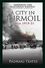 A City in Turmoil: Dublin 1919-1921