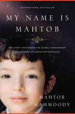 My Name Is Mahtob: The Story that Began in the Global Phenomenon Not Without My Daughter Continues