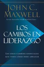 Los cambios en liderazgo: Los once cambios esenciales que todo líder debe abrazar