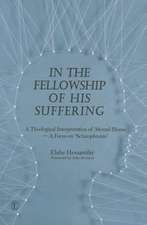 In the Fellowship of His Suffering: A Theological Interpretation of Mental Illness a Focus on 