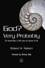 God? Very Probably: Five Rational Ways to Think about the Question of God