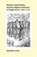 Britains Chief Rabbis and the Religious Character of Anglo-Jewry, 1880-1970