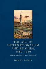 The Age of Internationalism and Belgium, 1880-1930