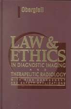 Law & Ethics in Diagnostic Imaging and Therapeutic Radiology: With Risk Management and Safety Applications