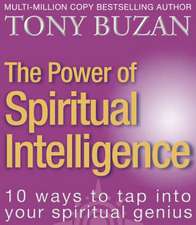 The Power of Spiritual Intelligence: 10 Ways to Tap Into Your Spiritual Genius