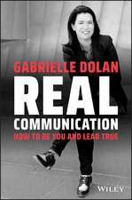 Real Communication: How To Be You and Lead True