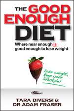 The Good Enough Diet: Where Near Enough Is Good Enough to Lose Weight