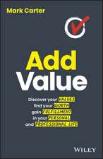 Add Value: Discover Your Values, Find Your Worth, Gain Fulfillment in Your Personal and Professional Life