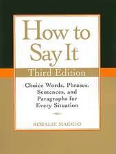 How to Say It: Choice Words, Phrases, Sentences, and Paragraphs for Every Situation